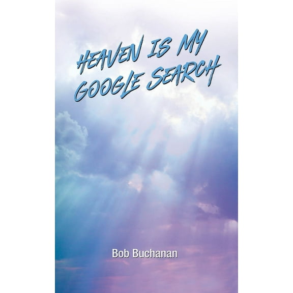 Heaven is My Google Search, (Paperback)