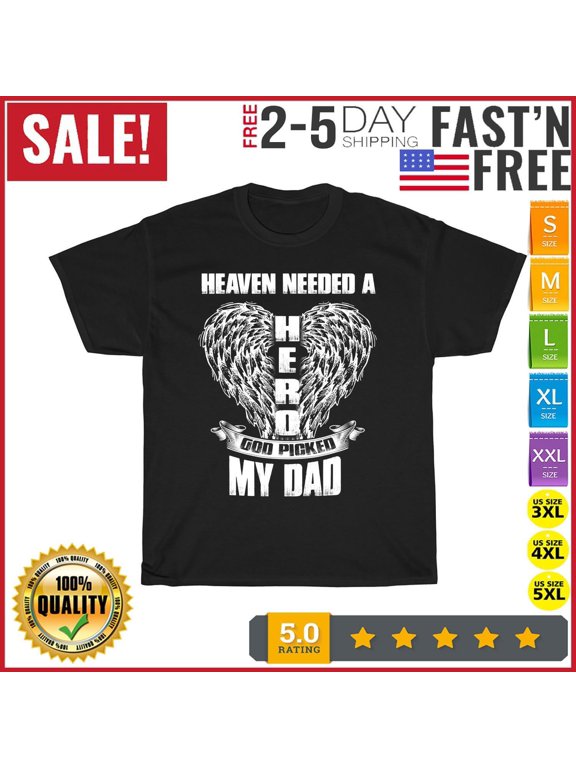 Heaven needed a Hero God Picked My Dad, Loss Dad in Heaven T Shirt Men Women NEW