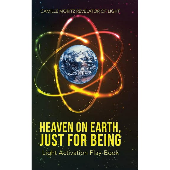 Heaven on Earth, Just for Being: Light Activation Play-Book, (Hardcover)