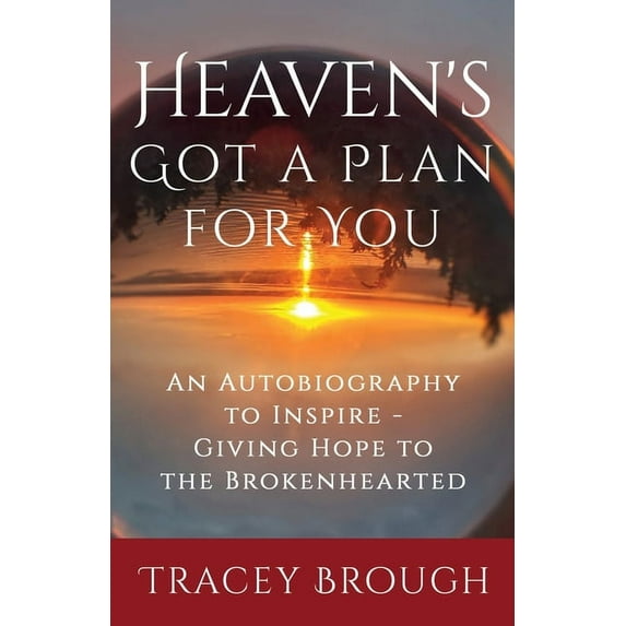 Heaven's Got a Plan For You: An Autobiography to Inspire - Giving Hope to the Brokenhearted, (Paperback)