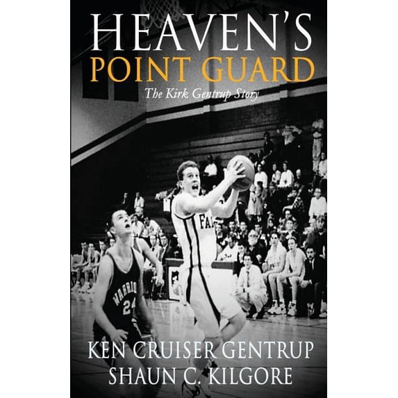 Heaven's Point Guard: The Kirk Gentrup Story, (Paperback)