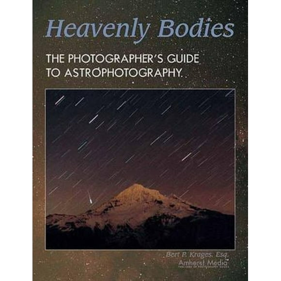 Pre-Owned Heavenly Bodies : The Photographer's Guide to Astrophotography (Paperback) 9781584281160