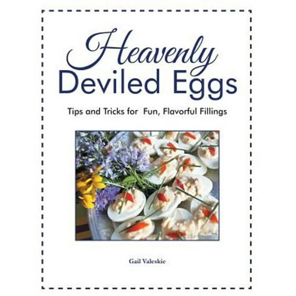 Heavenly Deviled Eggs: Tips and Tricks for Fun, Flavorful Fillings (Paperback)