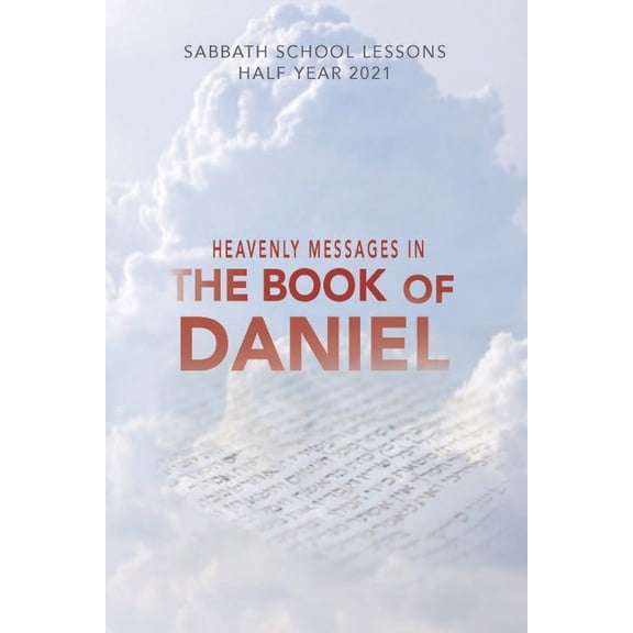 Heavenly M E S S A G E S I N the Book of Daniel : Sabbath School Lessons Half Year 2021 (Paperback)