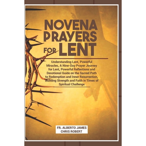 Heavenly Novena Collection Novena Prayer for Lent: Understanding Lent, Powerful Miracles, A Nine-Day Prayer Journey for Lent, Powerful Reflections , Book 29, (Paperback)