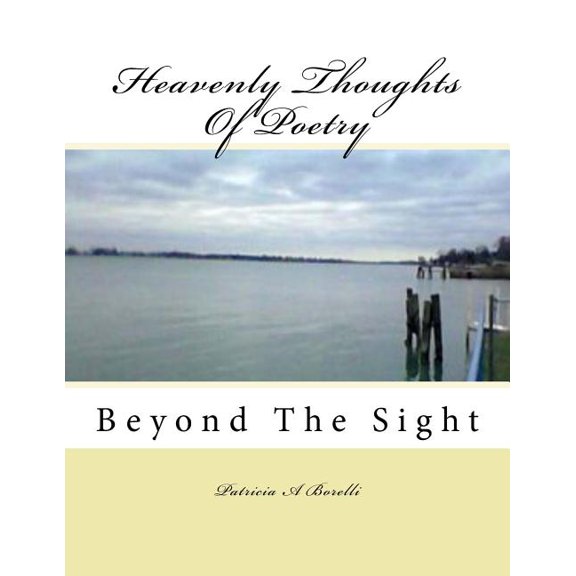Heavenly Thoughts Of Poetry: Beyond The Sight Paperback 1544790619 9781544790619 Patricia A Borelli