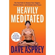 Heavily Meditated The Fast Path to Remove Your Triggers, Dissolve Stress, and Activate Inner Peace, Hardcover