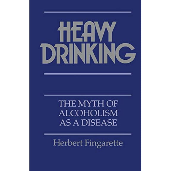 Pre-Owned Heavy Drinking: The Myth of Alcoholism as a Disease (Paperback) 0520067541 9780520067547