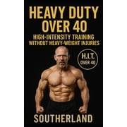 Heavy Duty Over 40 Mike Mentzers Heavy Duty Modified for the Over-40 Bodybuilder Joint-Safe, Injury-Preventing H.I.T., Paperback