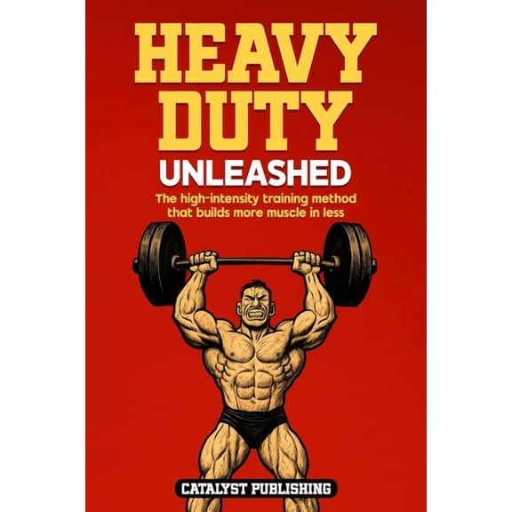 Heavy Duty Unleashed: The high-intensity training method that builds more muscle in less time, (Paperback)