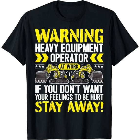 Heavy Equipment Operator At Work - Stay Away - Digger T-Shirt Black Small