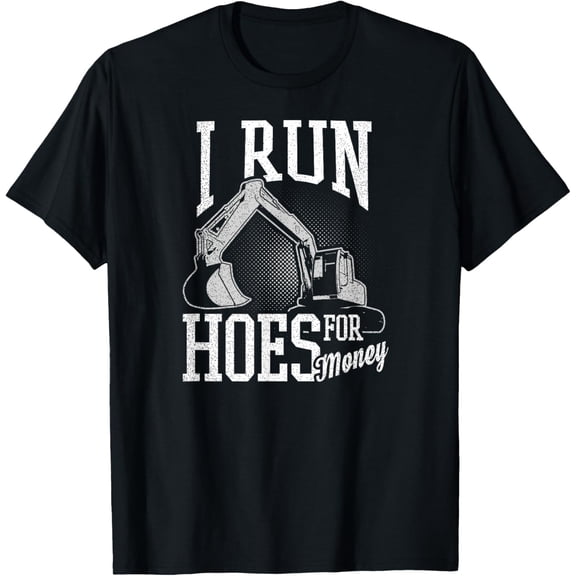Heavy Equipment Operator Shirt | Run Hoes For Money Gift T-Shirt