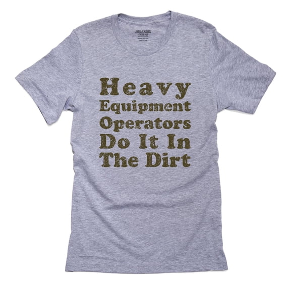 Heavy Equipment Operators Do It In The Dirt Men's Grey T-Shirt