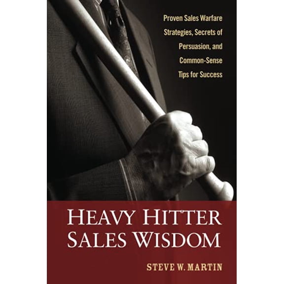 Pre-Owned Heavy Hitter Sales Wisdom: Proven Sales Warfare Strategies, Secrets of Persuasion, and Common-Sense Tips for Success (Hardcover) 0470052317 9780470052310