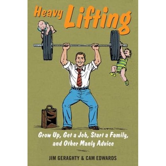 Pre-Owned Heavy Lifting: Grow Up, Get a Job, Raise a Family, and Other Manly Advice (Hardcover) 1621574148 9781621574149
