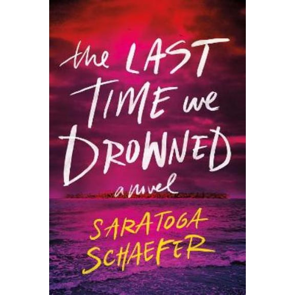 Saratoga Schaefer The Last Time We Drowned (Paperback)