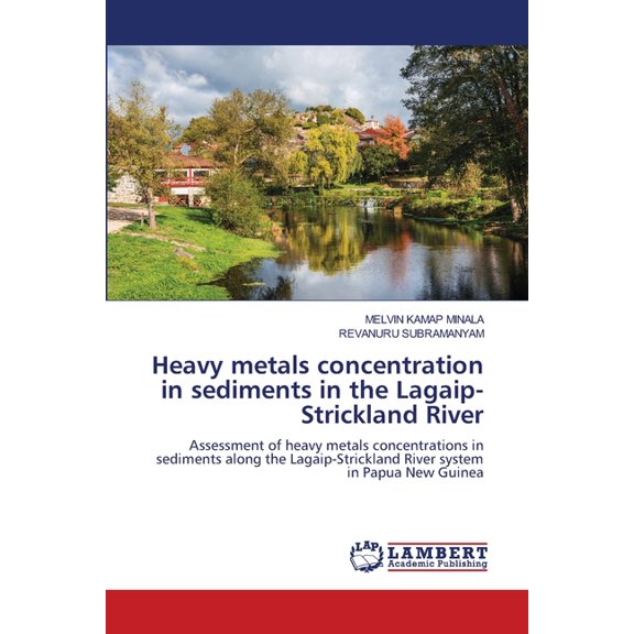 Heavy metals concentration in sediments in the Lagaip-Strickland River, (Paperback)