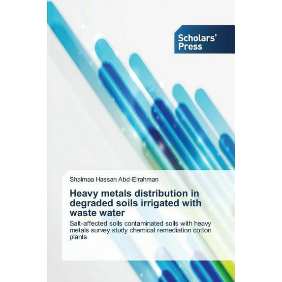 Heavy metals distribution in degraded soils irrigated with waste water (Paperback)