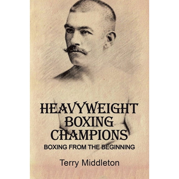 Heavyweight Boxing Champions: Boxing from the Beginning, (Paperback)