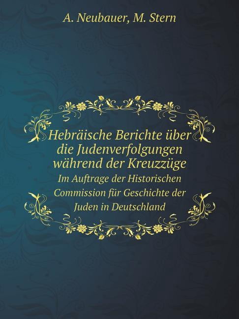 Hebräische Berichte über die Judenverfolgungen während der Kreuzzüge Im Auftrage der Historischen Commission für Geschichte der Juden in Deutschland (Paperback)