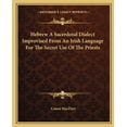 thumbnail image 1 of Hebrew A Sacerdotal Dialect Improvised From An Irish Language For The Secret Use Of The Priests (Paperback), 1 of 1