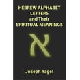 thumbnail image 1 of Hebrew Alphabet Letters And Their Spiritual Meanings: Symbolic Meanings Of Hebrew Letters AlefBet, Symbols and Numerical, (Paperback), 1 of 1