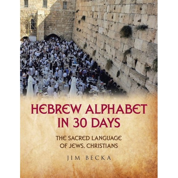 Hebrew Alphabet in 30 Days: The sacred language of Jews, Christians, (Paperback)