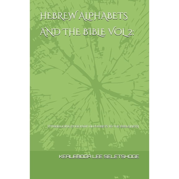 Hebrew Alphabets and the Bible Hebrew Alphabets and the Bible Vol 2: Introducing Enochian Alphabets to the Bible(he72), Book 2, (Paperback)