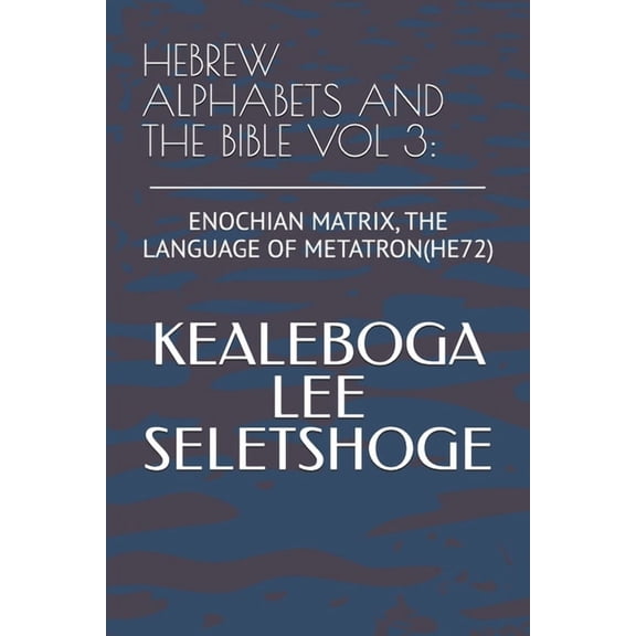 Hebrew Alphabets and the Bible Hebrew Alphabets and the Bible Vol 3: Enochian Matrix, the Language of Metatron(he72), Book 3, (Paperback)