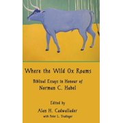 Hebrew Bible Monographs Where the Wild Ox Roams Biblical Essays in Honour of Norman C. Habel, Hardcover