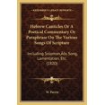 thumbnail image 1 of Hebrew Canticles Or A Poetical Commentary Or Paraphrase On The Various Songs Of Scripture : Including Solomon's Song, Lamentation, Etc. (1820) (Paperback), 1 of 1