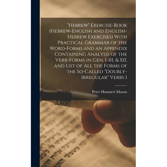 "Hebrew" Exercise-book (Hebrew-English and English-Hebrew Exercises) With Practical Grammar of the Word-forms , (Hardcover)
