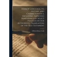 thumbnail image 1 of Hebrew Language, Its History and Characteristics, Including Improved Renderings of Select Passages in Our Authorized Translation of the Old Testament (Paperback), 1 of 1