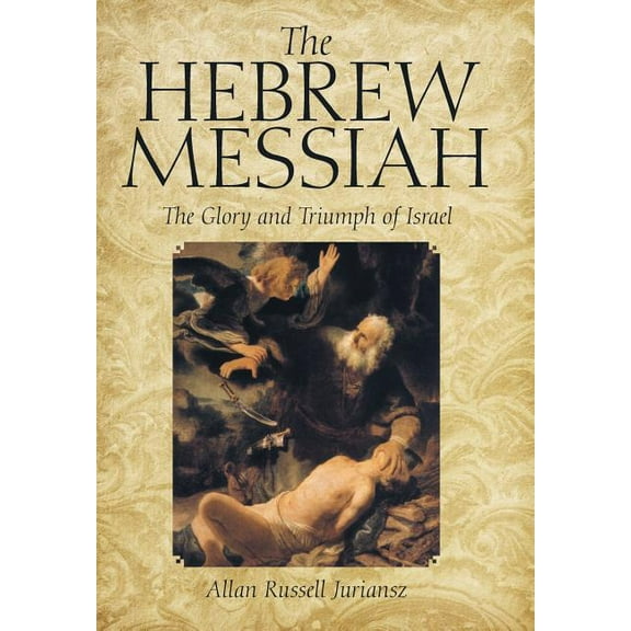 Hebrew Messiah : The Glory and Triumph of Israel