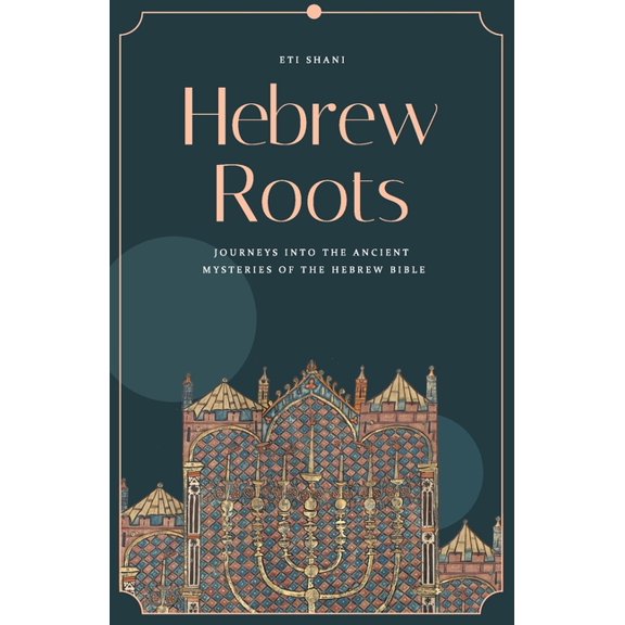 Hebrew Roots: Journeys into the Ancient Mysteries of the Hebrew Bible, (Paperback)