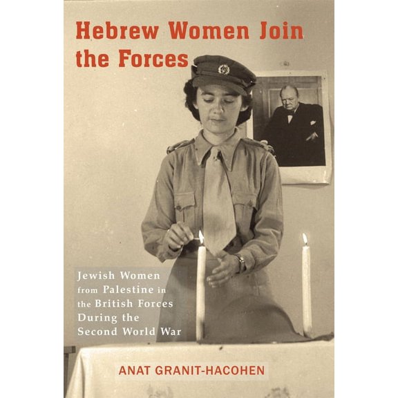 Hebrew Women Join the Forces: Jewish Women from Palestine in the British Forces During the Second World War, (Paperback)