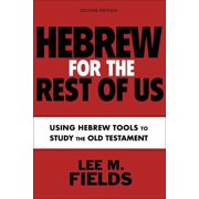 Hebrew for the Rest of Us, Second Edition Using Hebrew Tools to Study the Old Testament, Paperback
