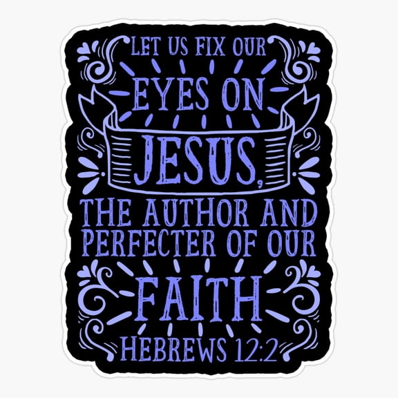 Hebrews 12:2 Let Us Fix Our Eyes On Sticker