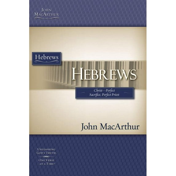 Hebrews: Christ - Perfect Sacrifice, Perfect Priest (Paperback) by John F MacArthur
