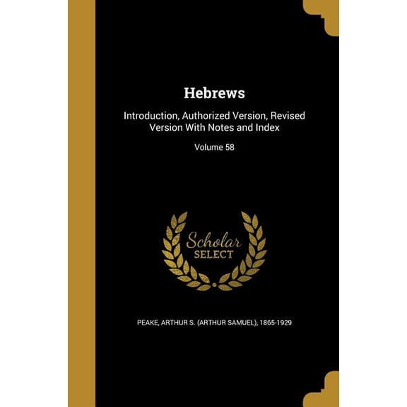 Hebrews: Introduction, Authorized Version, Revised Version With Notes and Index; Volume 58 (Paperback)