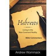 Hebrews Living in the New Covenant Reality Bible Commentary, Hardcover
