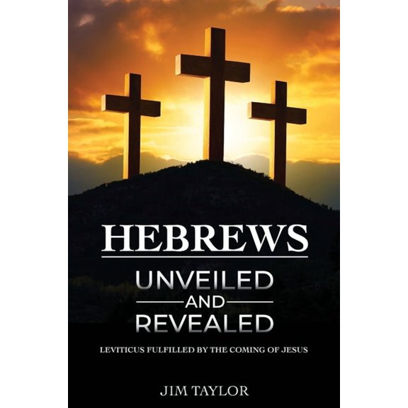 Hebrews Unveiled and Revealed (Paperback)