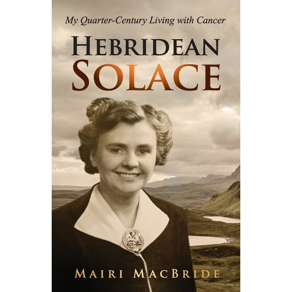 Hebridean Solace: My Quarter-Century Living with Cancer, (Paperback)