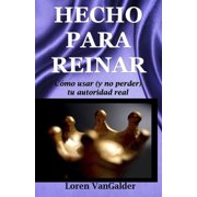 Hecho para reinar Como usar y no perder tu autoridad real, Paperback