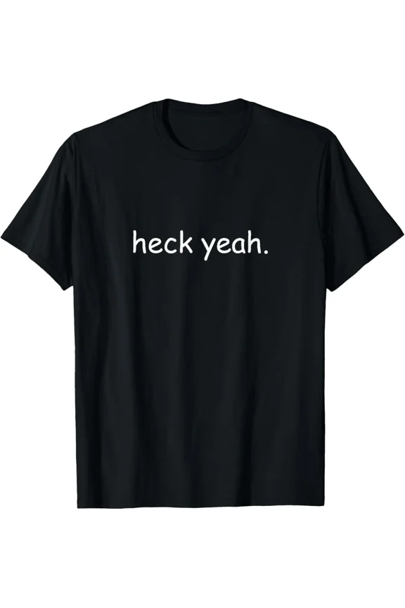 Heck Yeah Funny Comic Sans Dad Meme Wholesome And Cool Dad New H9791 T-Shirt, for Men and Women, Up to Size 5XL