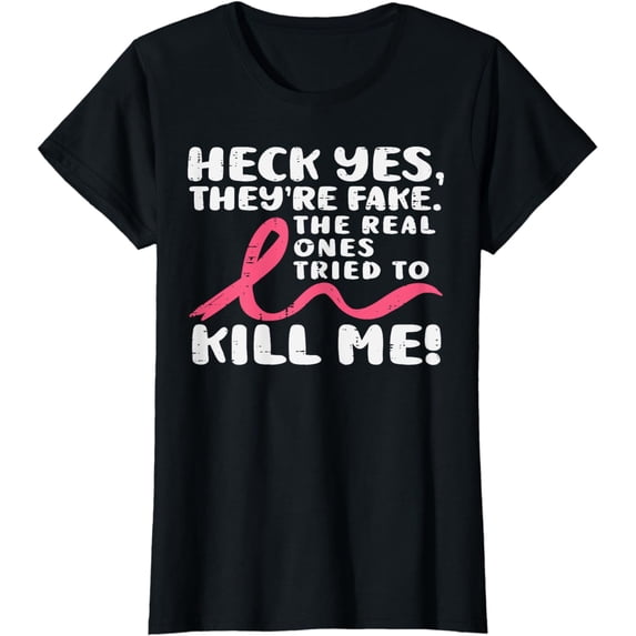 Heck Yes They're Fake Breast Cancer Awareness Survivor Women T-Shirt