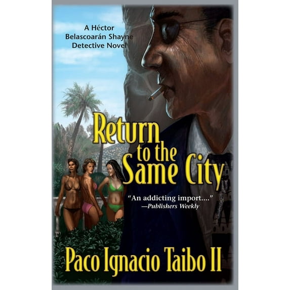 Hector Belascoaran Shayne Detective Novels: Return to the Same City: A Hector Belascoaran Shayne Detective Novel (Paperback)