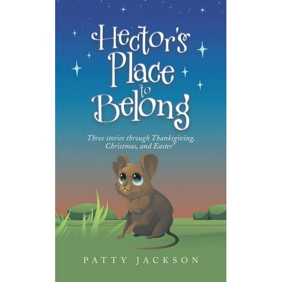 Hector's Place to Belong: Three Stories Through Thanksgiving, Christmas, and Easter, (Hardcover)