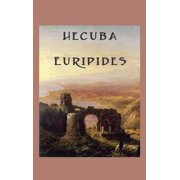 Hecuba A Classical Greek Tragedy of War, Grief, and Revenge, Hardcover