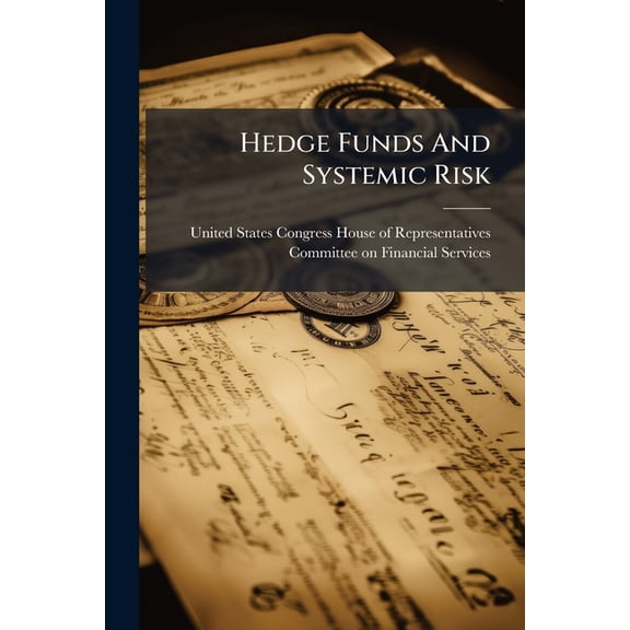 Hedge Funds And Systemic Risk : Perspectives Of The President's Working Group On Financial Markets (Paperback)